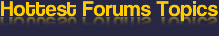 Hottest Forums Topics